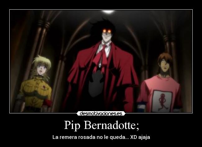 Pip Bernadotte; - La remera rosada no le queda... XD ajaja