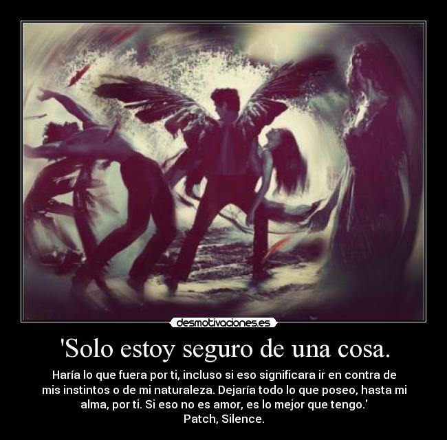 Solo estoy seguro de una cosa. - 