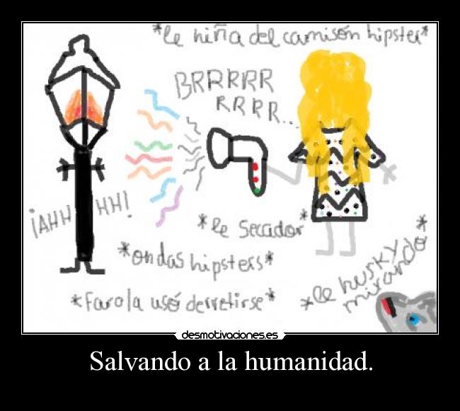 Salvando a la humanidad. -