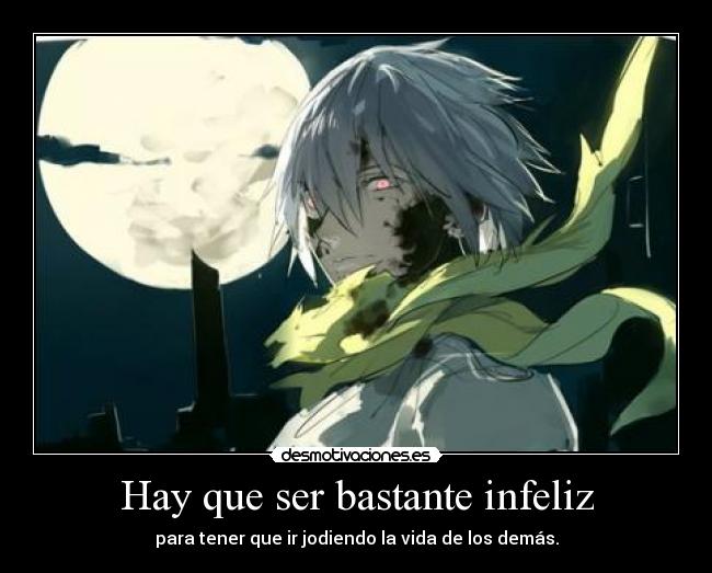 Hay que ser bastante infeliz -