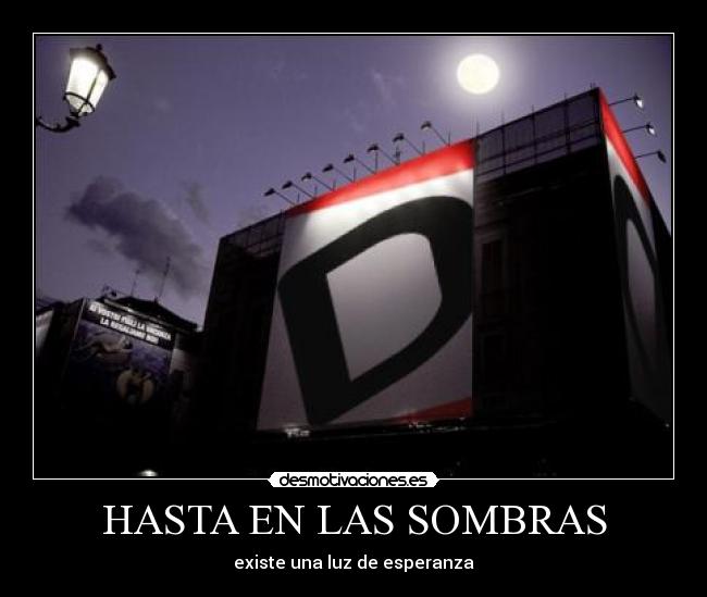 HASTA EN LAS SOMBRAS - existe una luz de esperanza