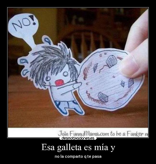 Esa galleta es mía y -