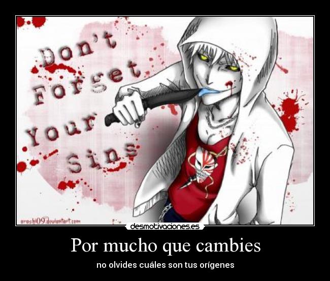 Por mucho que cambies - no olvides cuáles son tus orígenes