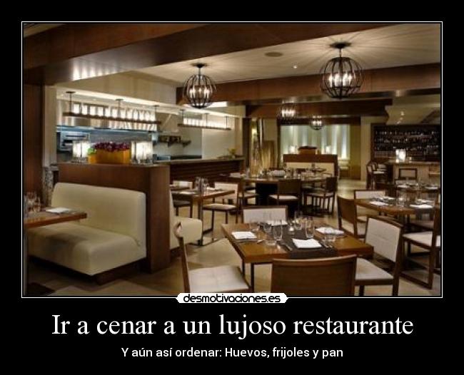 Ir a cenar a un lujoso restaurante -
