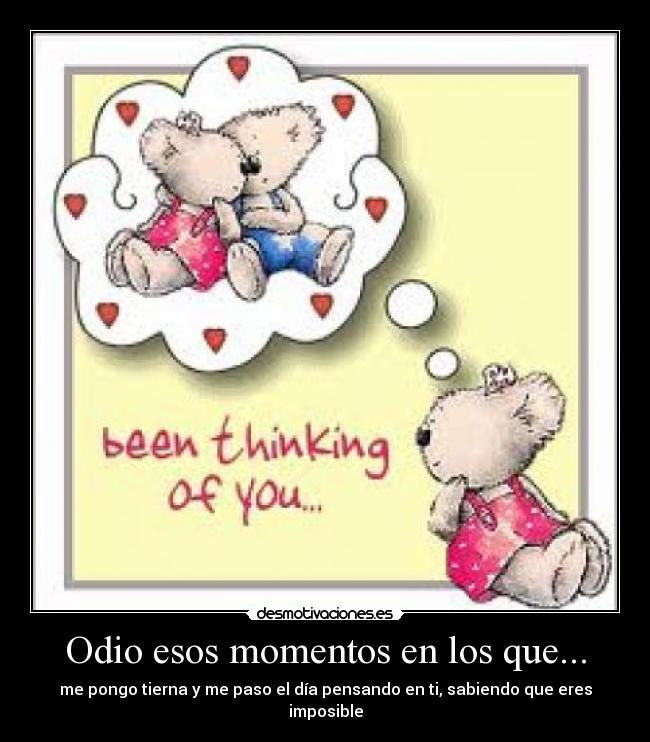 Odio esos momentos en los que... -