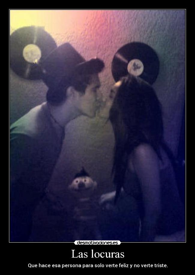 Las locuras - Que hace esa persona para solo verte feliz y no verte triste.