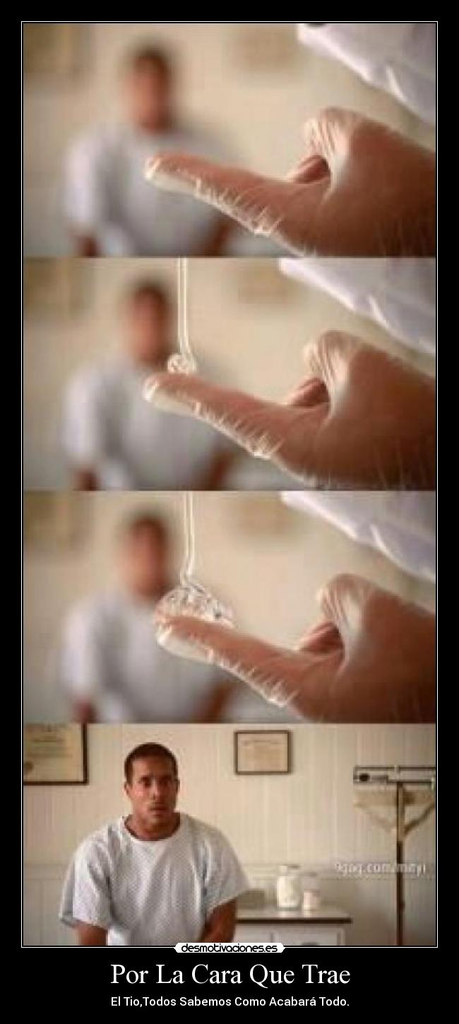Por La Cara Que Trae - El Tio,Todos Sabemos Como Acabará Todo.