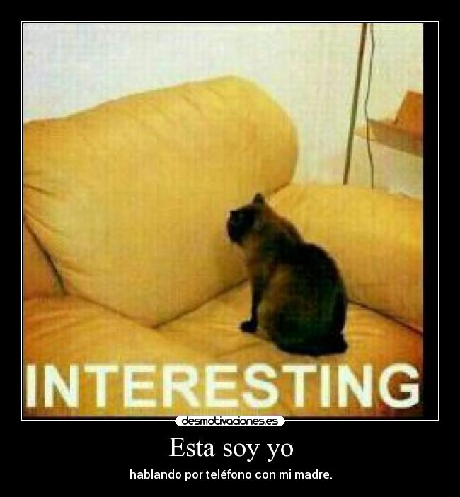 Esta soy yo - hablando por teléfono con mi madre.