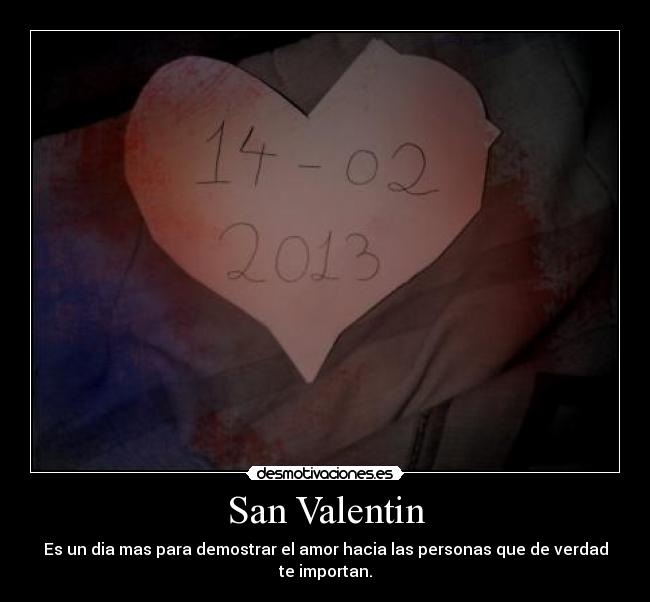 San Valentin - Es un dia mas para demostrar el amor hacia las personas que de verdad te importan.