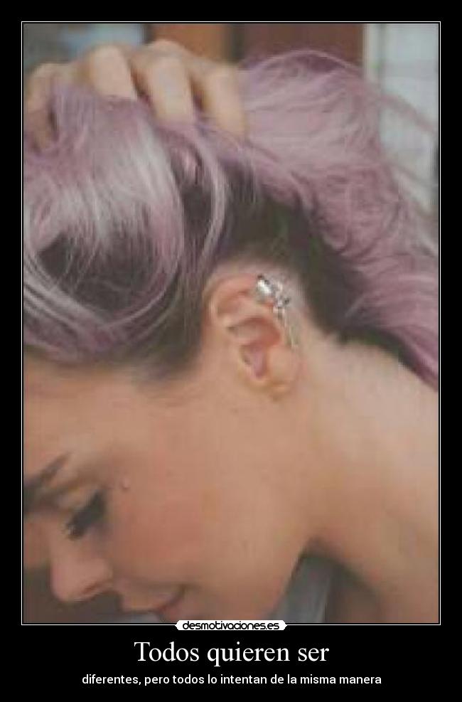 Todos quieren ser - diferentes, pero todos lo intentan de la misma manera