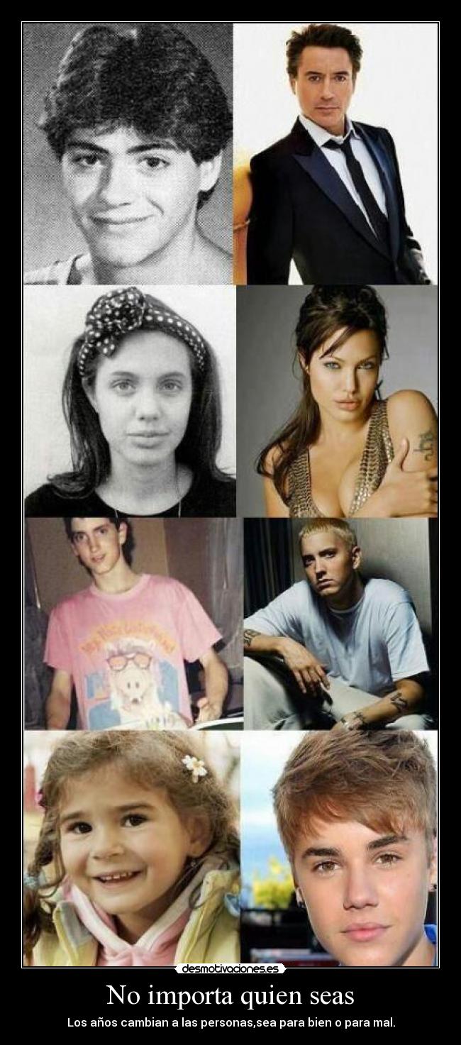 No importa quien seas - Los años cambian a las personas,sea para bien o para mal.