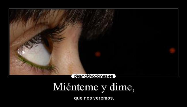 Miénteme y dime, - 