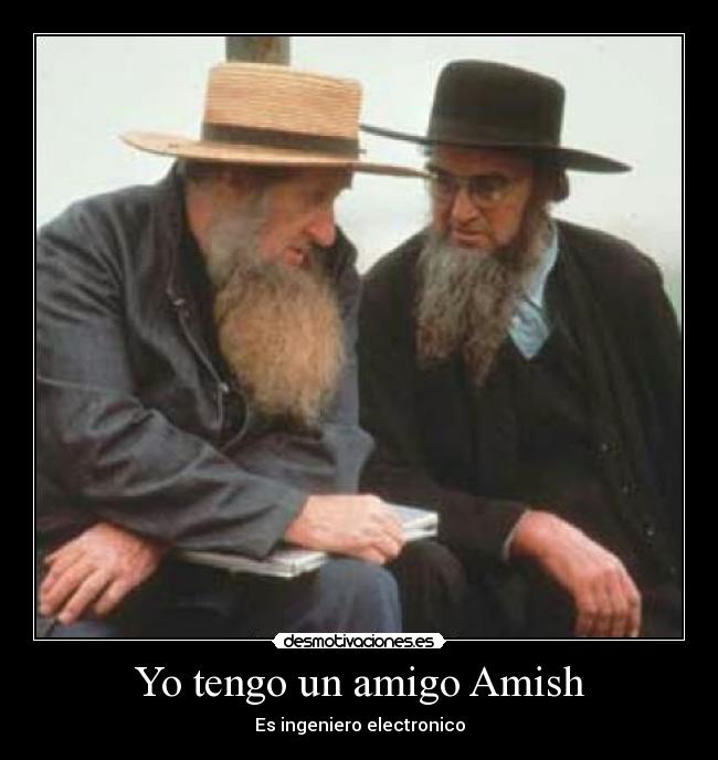 Yo tengo un amigo Amish - Es ingeniero electronico