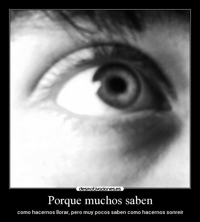 Porque muchos saben - como hacernos llorar, pero muy pocos saben como hacernos sonreír