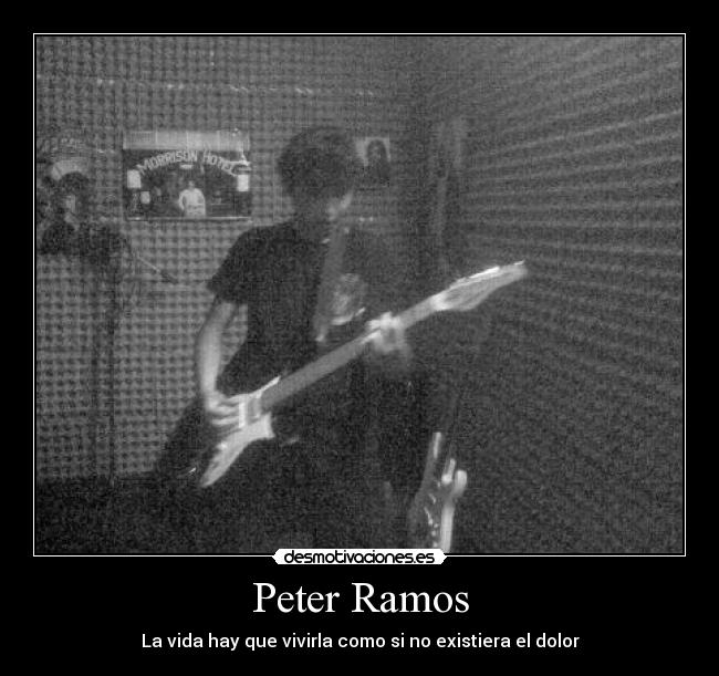 Peter Ramos - La vida hay que vivirla como si no existiera el dolor