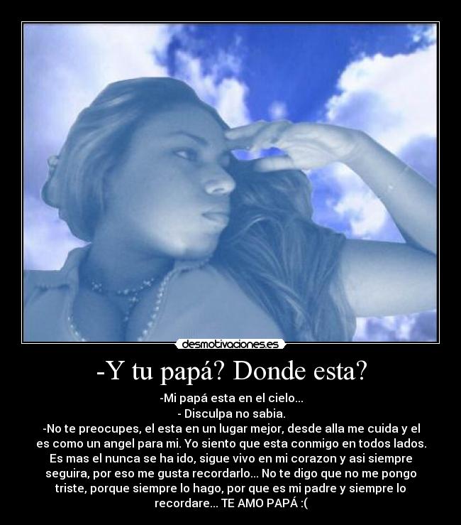 -Y tu papá? Donde esta? -
