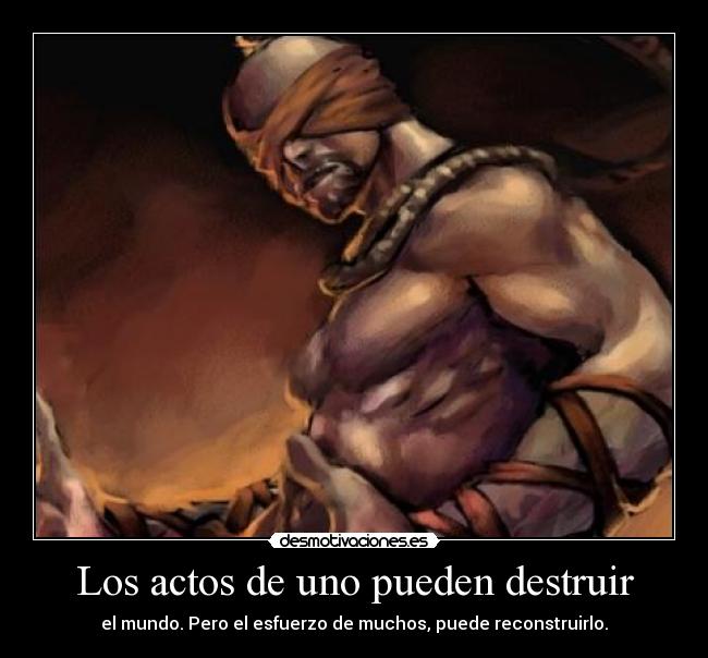 Los actos de uno pueden destruir -