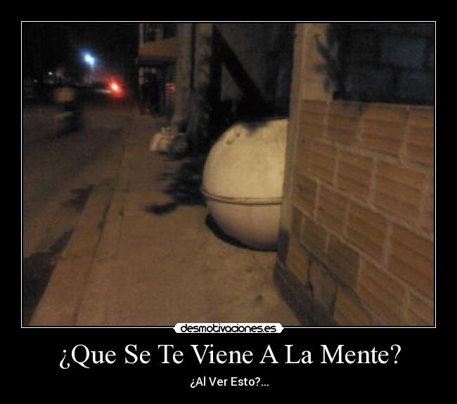 ¿Que Se Te Viene A La Mente? - ¿Al Ver Esto?...