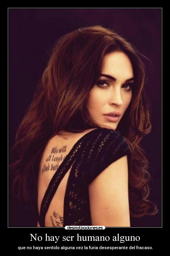 No hay ser humano alguno - que no haya sentido alguna vez la furia desesperante del fracaso.