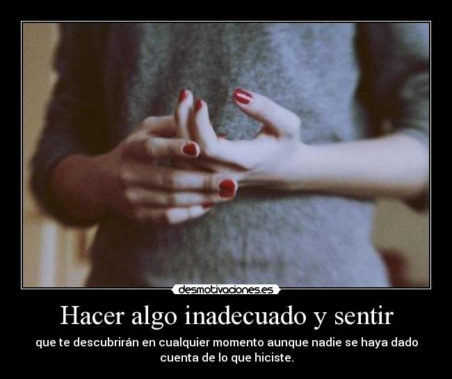 Hacer algo inadecuado y sentir -