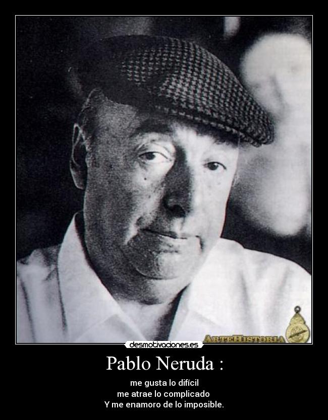 Pablo Neruda : -