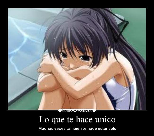 Lo que te hace unico - Muchas veces también te hace estar solo
