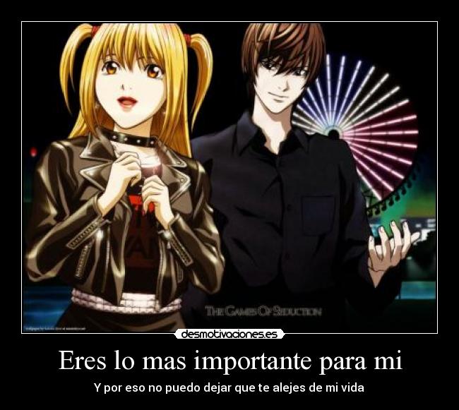 Eres lo mas importante para mi - Y por eso no puedo dejar que te alejes de mi vida