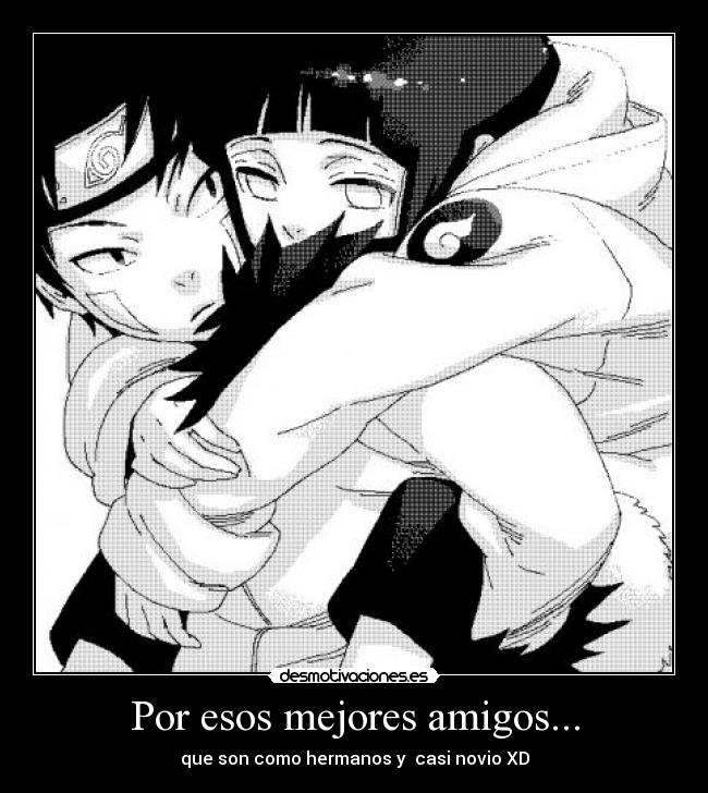 Por esos mejores amigos... - que son como hermanos y casi novio XD