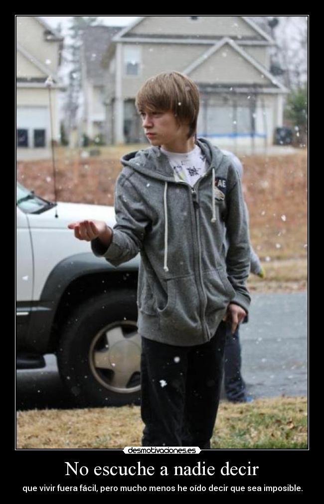 No escuche a nadie decir - que vivir fuera fácil, pero mucho menos he oído decir que sea imposible.