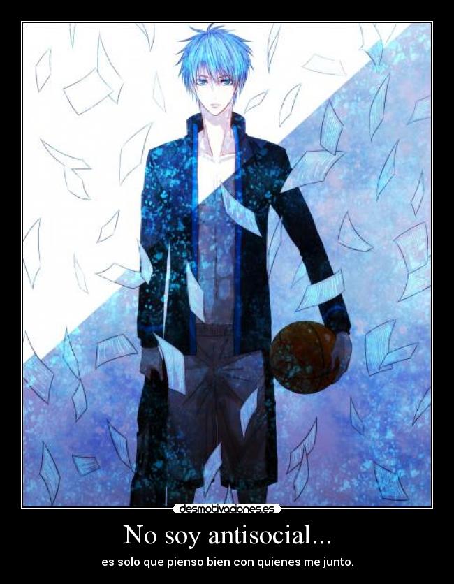 No soy antisocial... - es solo que pienso bien con quienes me junto.