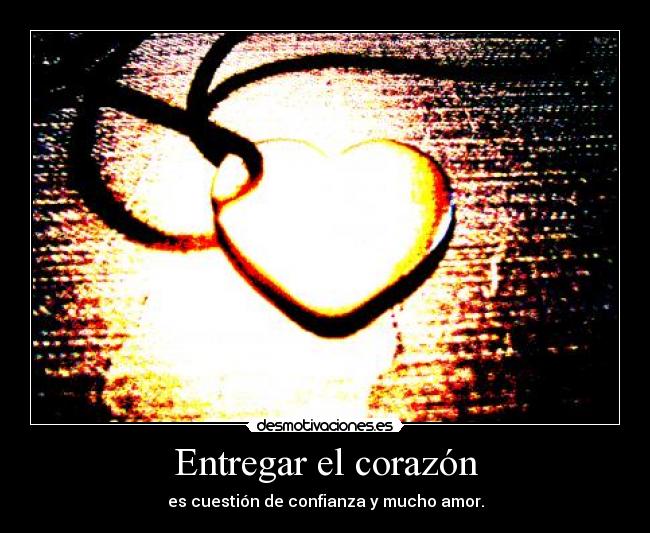 Entregar el corazón - es cuestión de confianza y mucho amor.