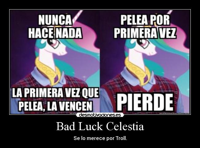 Bad Luck Celestia - Se lo merece por Troll.