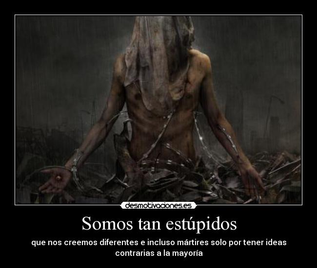 Somos tan estúpidos -