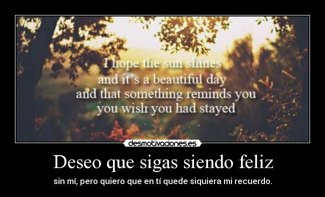 Deseo que sigas siendo feliz -