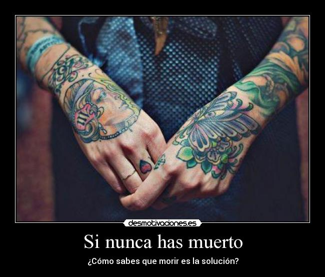 Si nunca has muerto - ¿Cómo sabes que morir es la solución?