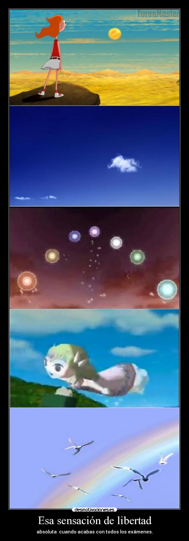Esa sensación de libertad - absoluta  cuando acabas con todos los exámenes.