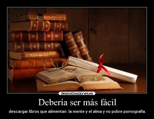 Debería ser más fácil - descargar libros que alimentan  la mente y el alma y no pobre pornografía.