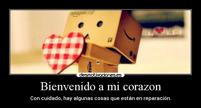 Bienvenido a mi corazon - Con cuidado, hay algunas cosas que están en reparación.