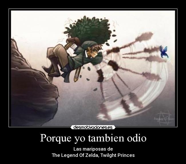 Porque yo tambien odio - Las mariposas de
The Legend Of Zelda, Twilght Princes