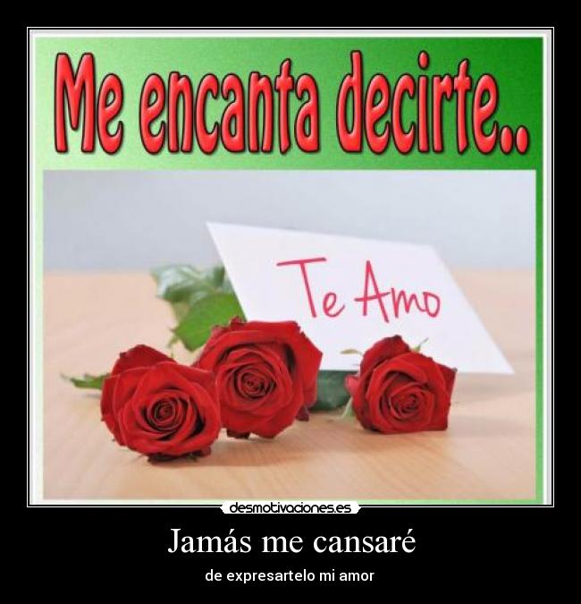 Jamás me cansaré - de expresartelo mi amor