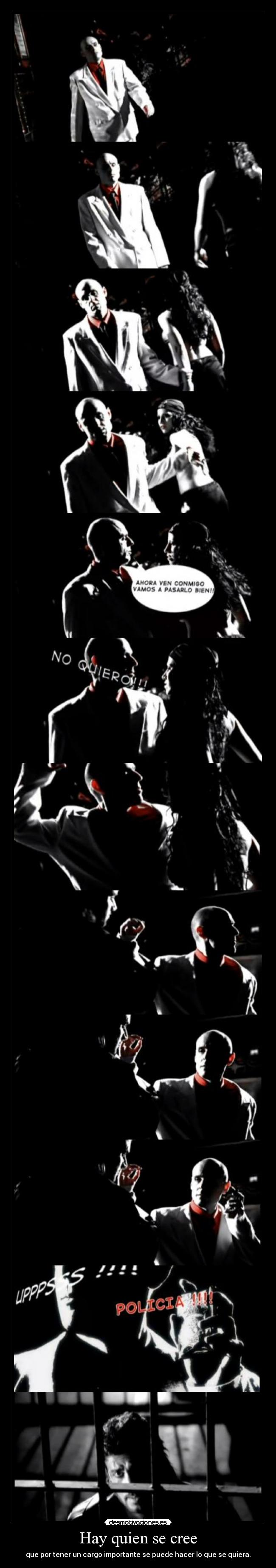 Hay quien se cree - que por tener un cargo importante se puede hacer lo que se quiera.