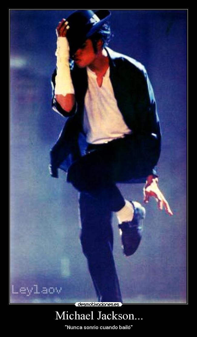 Michael Jackson... - Nunca sonrio cuando bailó