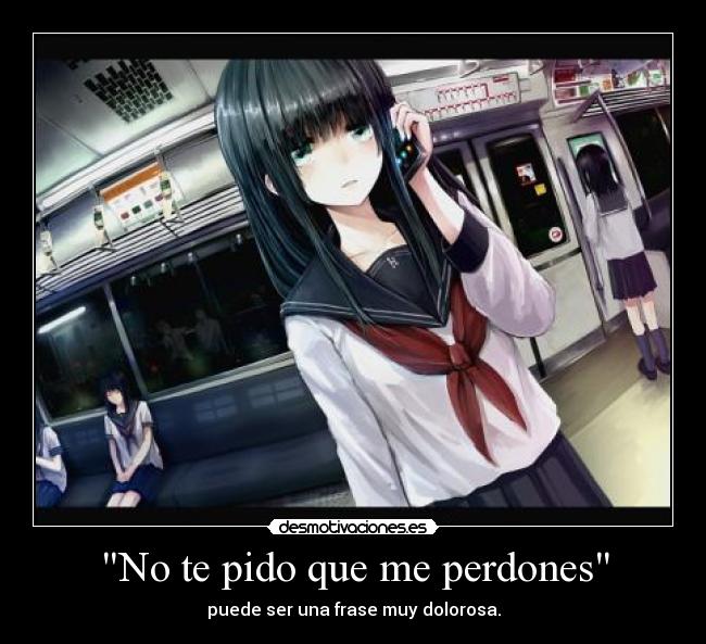 No te pido que me perdones - puede ser una frase muy dolorosa.