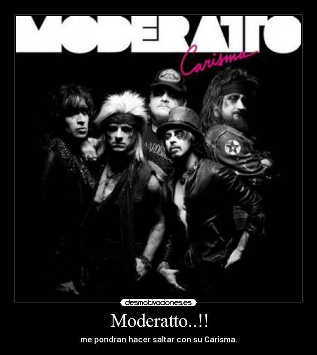 Moderatto..!! - me pondran hacer saltar con su Carisma.