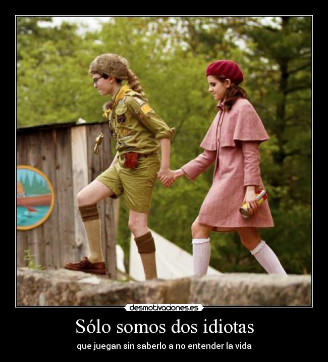 Sólo somos dos idiotas -