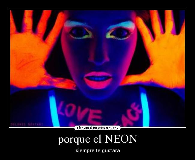 porque el NEON - siempre te gustara