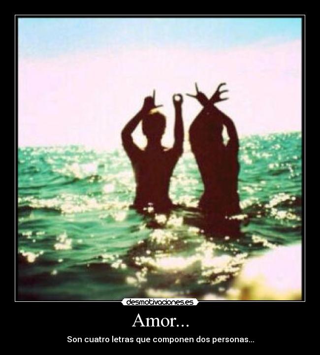 Amor... - Son cuatro letras que componen dos personas...