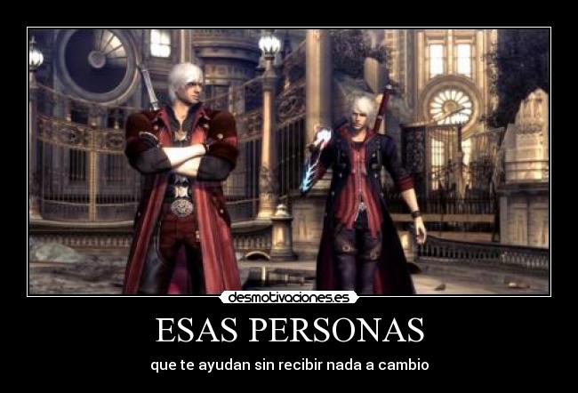 ESAS PERSONAS - que te ayudan sin recibir nada a cambio