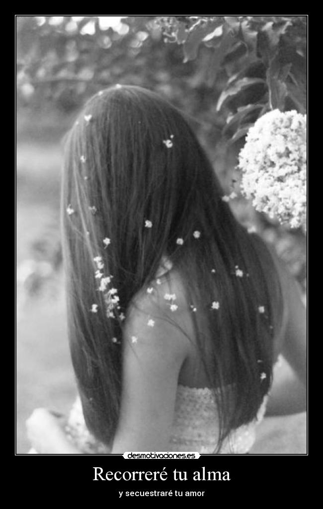 Recorreré tu alma - y secuestraré tu amor