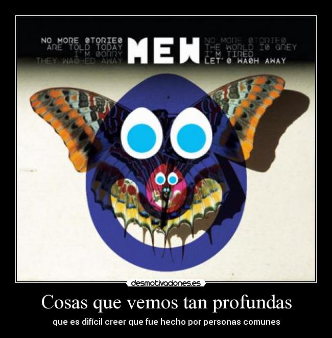 Cosas que vemos tan profundas - que es difícil creer que fue hecho por personas comunes